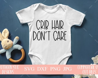 Crib Hair Don't Care svg~SVG file~Baby SVG~Newborn SVG~Digital Cut file~svg, png, dxf~Instant Download