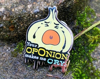 Your Oponion Makes Me Cry - Hard Enamel Pin