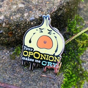Your Oponion Makes Me Cry - Hard Enamel Pin