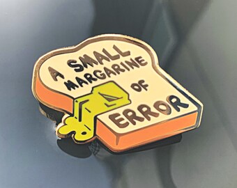 A Small Margarine of Error - Hard Enamel Pin