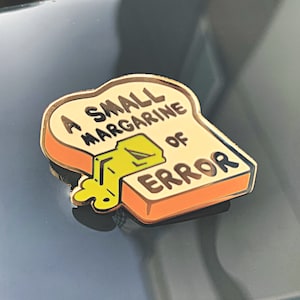 A Small Margarine of Error - Hard Enamel Pin