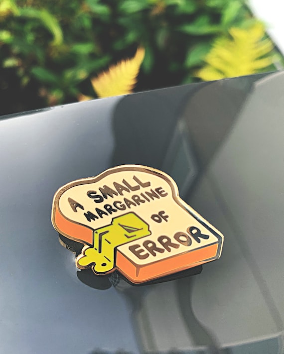 A Small Margarine of Error - Hard Enamel Pin