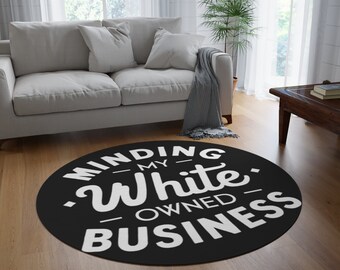 Minding My White Owned Business - Round Rug