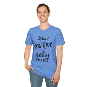 Don&#39;t Sweat the Small Stuff T-Shirt, Graphic Tee, Positive Vibes Shirt, Inspirational Quote Top, Motivational Clothing, Gender Neutral