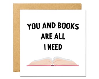 You And Books Are All I Need - Valentine's Day Card