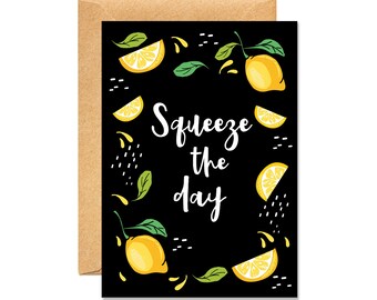 Squeeze The Day - Just Because / Positivity / Happiness Card