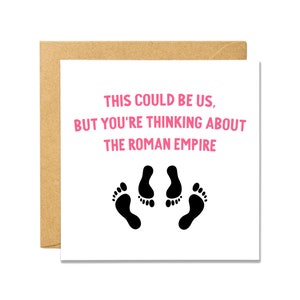 Podríamos ser nosotros, pero estás pensando en el Imperio Romano - Tarjeta del Día de San Valentín