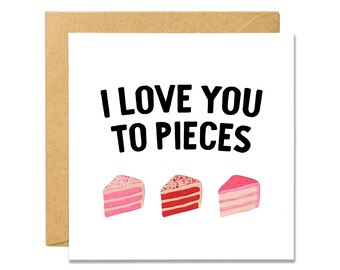 I Love You To Pieces - Cake - Valentine's Day Card