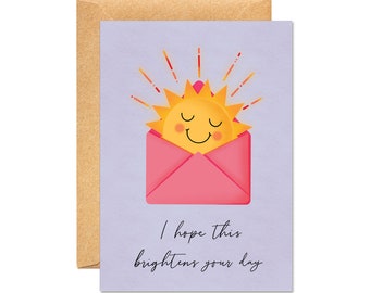 I Hope This Brightens Your Day - Just Because / Positivity Happiness Card