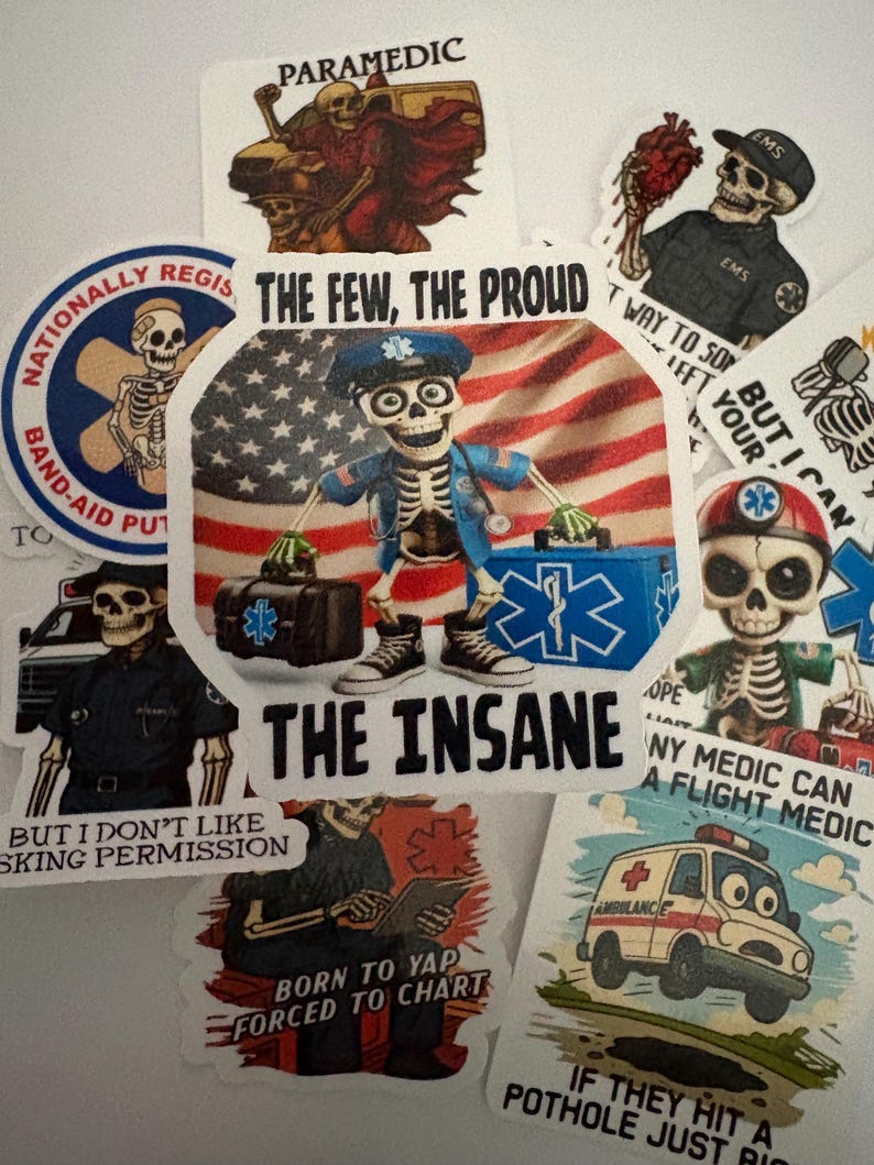 May include: A collection of stickers featuring skeleton paramedics and emergency medical service (EMS) personnel. The stickers include phrases like "The Few, The Proud," and "The Insane," along with an American flag design and an ambulance.