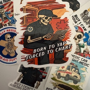 May include: A collection of stickers featuring skeleton illustrations in various poses. One sticker shows a skeleton in an EMS uniform with the text "BORN TO YAP FORCED TO CHART." Other stickers include an ambulance and the text "IF THEY HIT A POTHOLE JUST RIGHT."