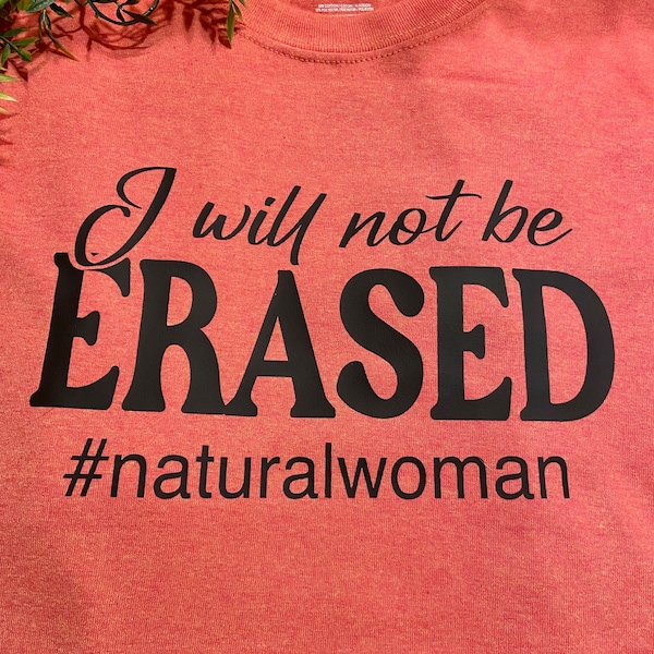 I Will Not Be Erased #naturalwoman T-Shirt