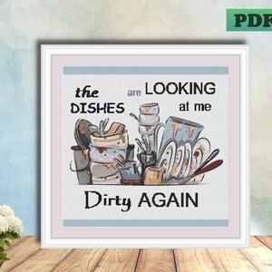 Kitchen Humour Funny Saying The DISHES Are Looking At Me DIRTY Again Counted Cross Stitch PDF Pattern Instant Download X Needlework Decor
