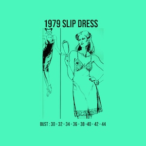 May include: A black and white line drawing of two women wearing slip dresses. The text "1979 SLIP DRESS" is at the top of the image. The text "BUST: 30-32-34-36-38-40-42-44" is at the bottom of the image.