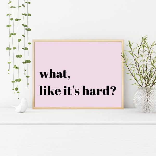 What Like It's Hard Elle Woods Quote Print, Pink Printable, Quote Print, Gallery Wall Print, Kids Room Print, Girl Printable, Dorm Printable