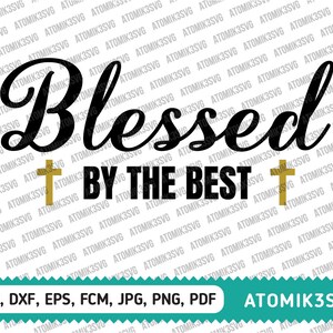 Blessed By the Best SVG dxf eps fcm jpg png pdf Cutting Files for Cricut Silhouette Scan N Cut Christian Religious Jesus Church Favor