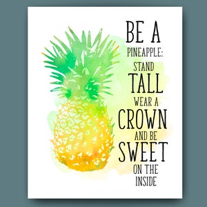 May include: Watercolor painting of a pineapple with the text "BE A PINEAPPLE: STAND TALL WEAR A CROWN AND BE SWEET ON THE INSIDE".