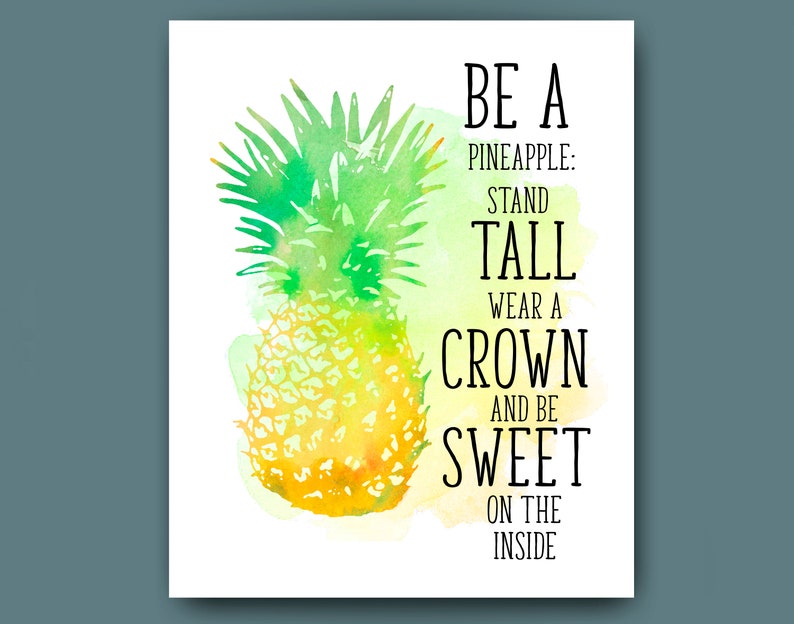 May include: Watercolor painting of a pineapple with the text "BE A PINEAPPLE: STAND TALL WEAR A CROWN AND BE SWEET ON THE INSIDE".