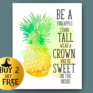 May include: Watercolor painting of a pineapple with the text "Be a Pineapple: Stand Tall Wear a Crown And Be Sweet On The Inside".