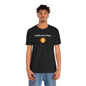 I told you to buy Bitcoin Unisex Jersey Short Sleeve Tee