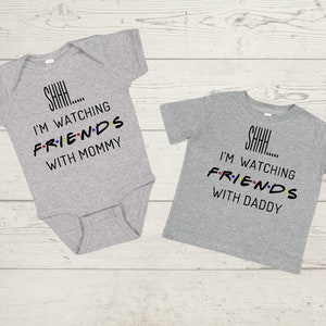 Friends Bodysuit| Friends Toddler Shirt| Shh...I&#39;m watching Friends with Mommy| Shh...I&#39;m Watching Friends with Daddy| TV Show Friends