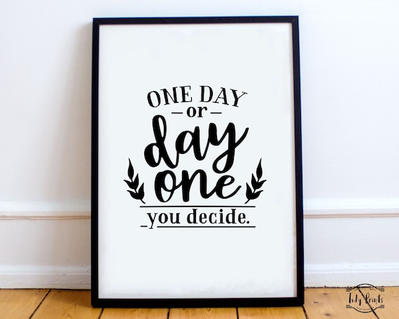 One Day Or Day One Motivational Quotes Wall Art Positive Etsy