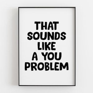 Isso parece ser um problema seu, pôster tipográfico engraçado para imprimir e decorar sua parede no escritório, ideal para trabalho remoto - DOWNLOAD DIGITAL
