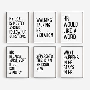 May include: Six rectangular wall art prints in black frames featuring white backgrounds with black sans-serif text. The prints display humorous office-themed phrases about human resources, including My job is mostly asking follow-up questions and HR would like a word.