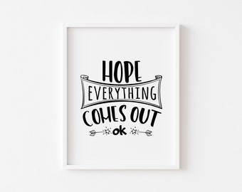 Hope Everything Comes Out Okay, Funny Bathroom Quote Print, Toilet Humour