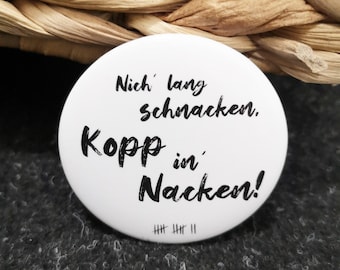 Flaschenöffner Plattdeutsch "Nich lang schnacken, Kopp in Nacken?" Ø5,6cm, magnetisch, norddeutsch, Biertrinker, Bottle opener