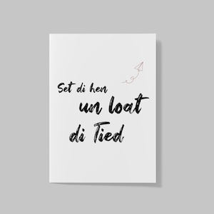 Postkaart - Nederduits "Set di hen un loat di tie" / spreuken / Nederduits / zwart-wit / typografie