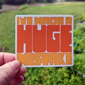 I&#39;ve Made a Huge Mistake, Gob Bluth, Arrested Development, Stickers for Laptops, Bumpers, Binders, Water Bottles