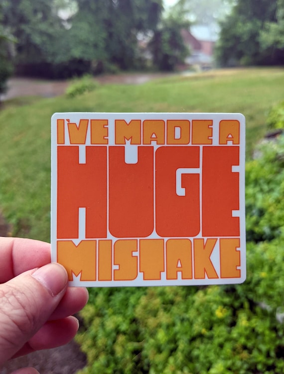 I've Made a Huge Mistake Sticker - Arrested Development Gob Bluth