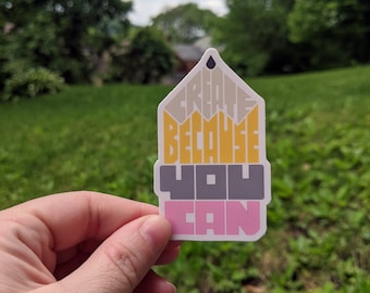 Create Because You Can, Quotes, Stickers for Laptops, Bumpers, and Water Bottles