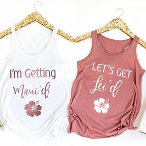 I'm getting Maui'd Shirts,  Hawaii Lei  Bachelorette Shirts, Let's Get Lei'd - I Got Lei'd, Shirt, Tropical Bachelorette , Bridesmaid Shirts