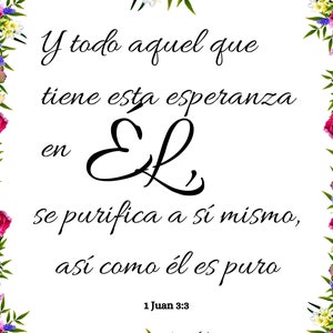 May include: A white background with a floral border. The text reads "Y todo aquel que tiene esta esperanza en EL, se purifica a s&iacute; mismo, as&iacute; como &eacute;l es puro 1 Juan 3:3".