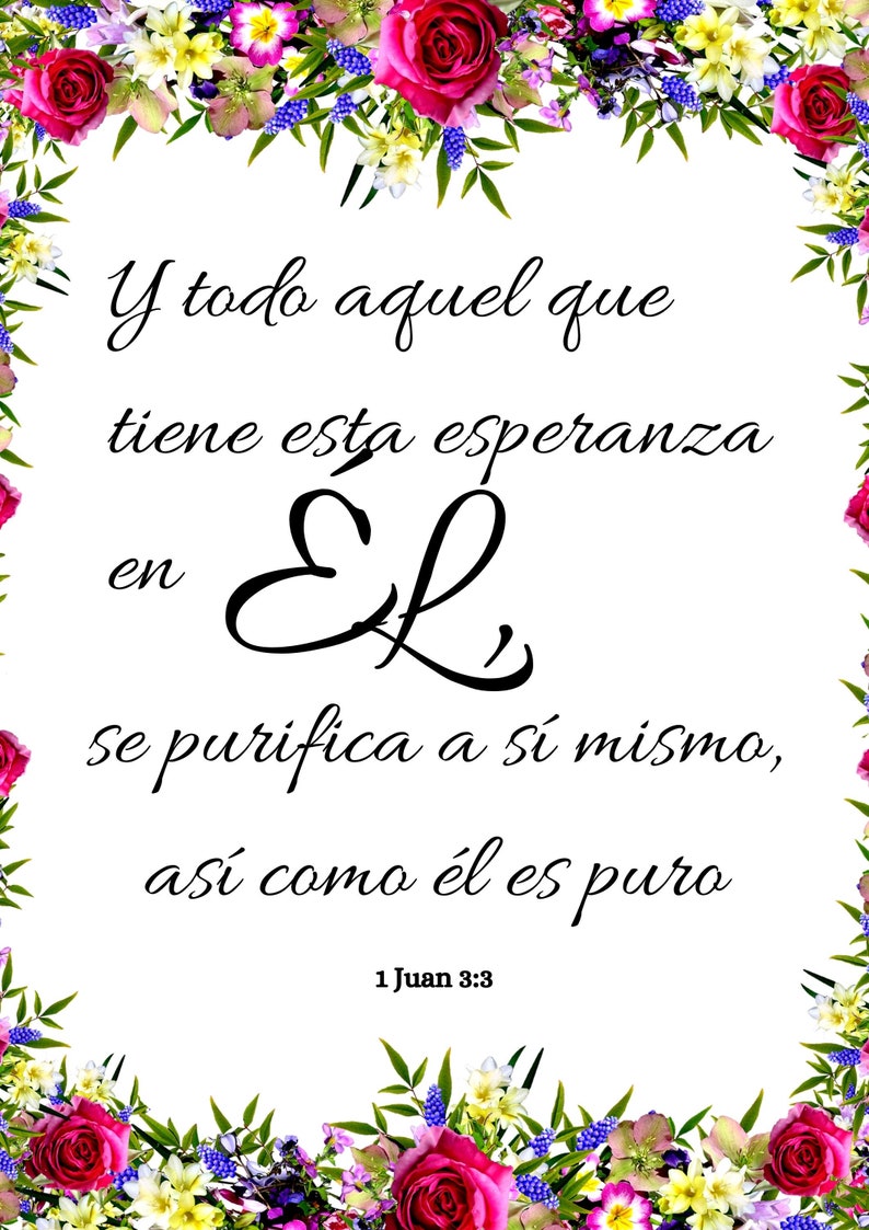 May include: A white background with a floral border. The text reads "Y todo aquel que tiene esta esperanza en EL, se purifica a s&iacute; mismo, as&iacute; como &eacute;l es puro 1 Juan 3:3".