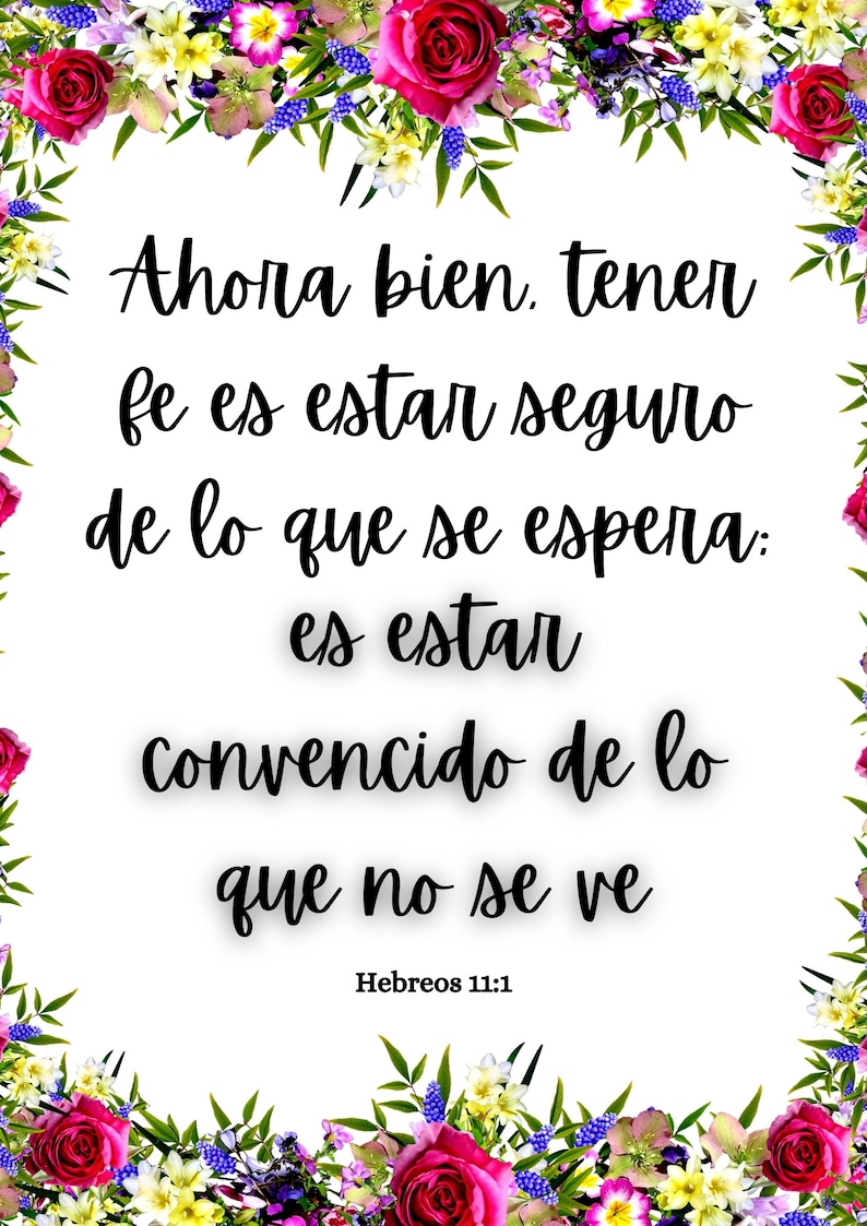 May include: A white background with a floral border. The text reads "Ahora bien, tener fe es estar seguro de lo que se espera: es estar convencido de lo que no se ve" and "Hebreos 11:1".