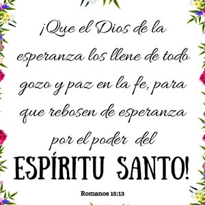 May include: A white background with a floral border. The text in the center reads: "&iexcl;Que el Dios de la esperanza los llene de todo gozo y paz en la fe, para que rebosen de esperanza por el poder del ESP&Iacute;RITU SANTO!"  The text at the bottom reads: "Romanos 15:13"