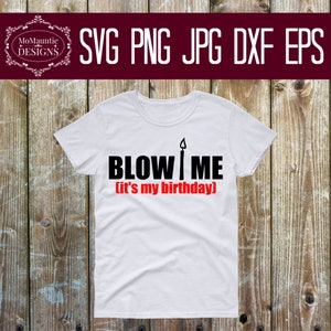 Blow Me Its My Birthday Arquivo de corte - svg - png - jpg - dxf - eps Uso pessoal ou comercial Cricut Cameo Silhouette