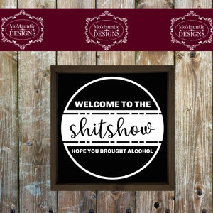 Welcome to the Shitshow Hope you brought alcohol Cutting File - svg - png - jpg - dxf - eps Personal Commercial Use Cricut Cameo