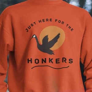 Outdoorsman Funny Canada Goose Crewneck Sweatshirt - Adult Humor Duck or Geese Hunting Gift - Here for the Honkers - Waterfowl Season