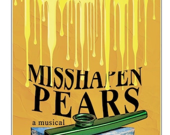Misshapen Pears; a musical -- by Donovan Sponaugle, Leonard Walker & Glen Binger