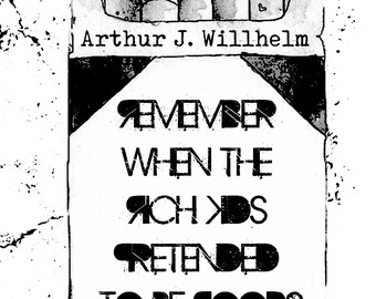 Remember When the Rich Kids Pretended to be Poor -- poems by Arthur Willhelm