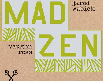MAD/ZEN -- poems by Jarod Wabick and Vaughn Ross