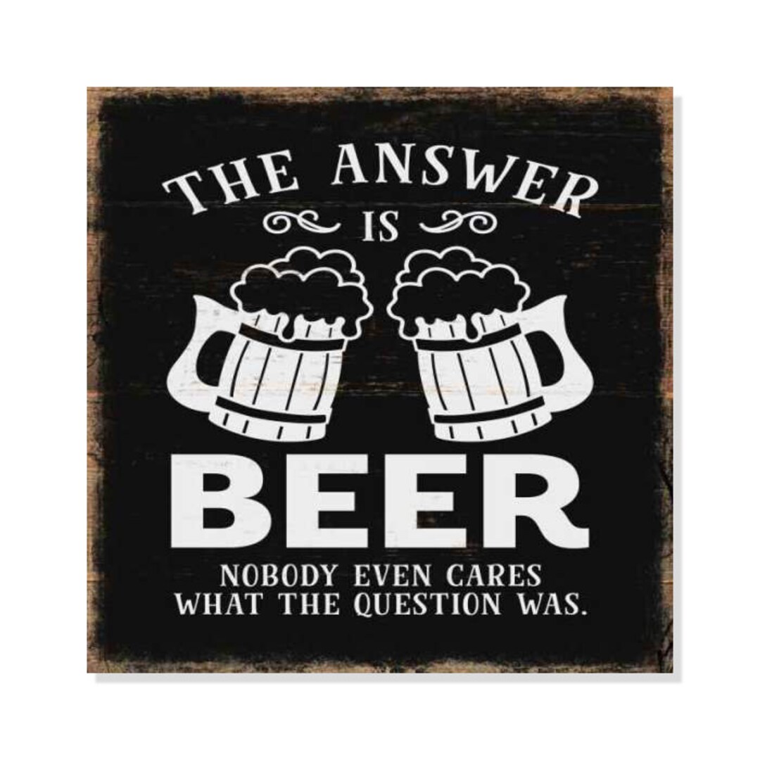 Answer is Beer Rustic Looking Inspiration Funny Wood Sign Wall Etsy