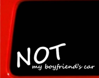 NOT My Boyfriend’s Car vinyl decal.