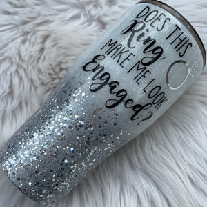 Made To Order ~ Does This Ring Make Me Look Engaged? ~ Engagement Tumbler ~ Engagement Gift ~ Glitter ~ Stainless Steel ~ Personalized