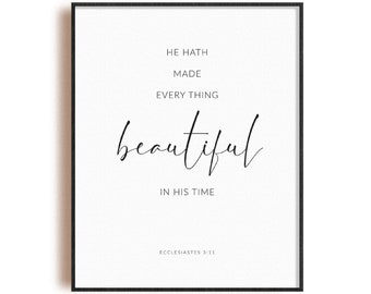 May include: Black and white printable wall art with the quote "He hath made every thing beautiful in his time" from Ecclesiastes 3:11.