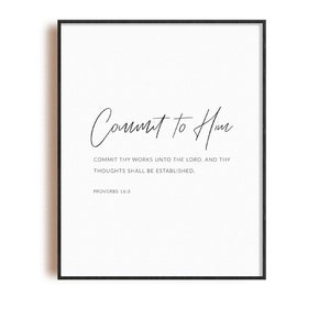May include: A printable wall art design with a white background and black text. The text reads "Commit to Him" and "Commit thy works unto the Lord, and thy thoughts shall be established. Proverbs 16:3".